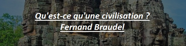 Fernand Braudel. Qu'est-ce qu'une civilisation. 