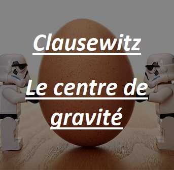 Clausewitz, le centre de gravité. Les armes et la toge