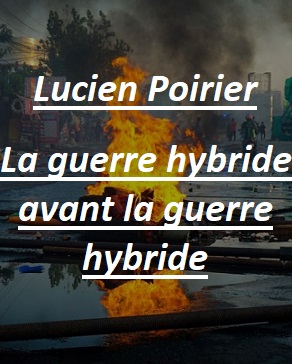 Lucien Poirier, la guerre hybride avant la guerre hybride. 